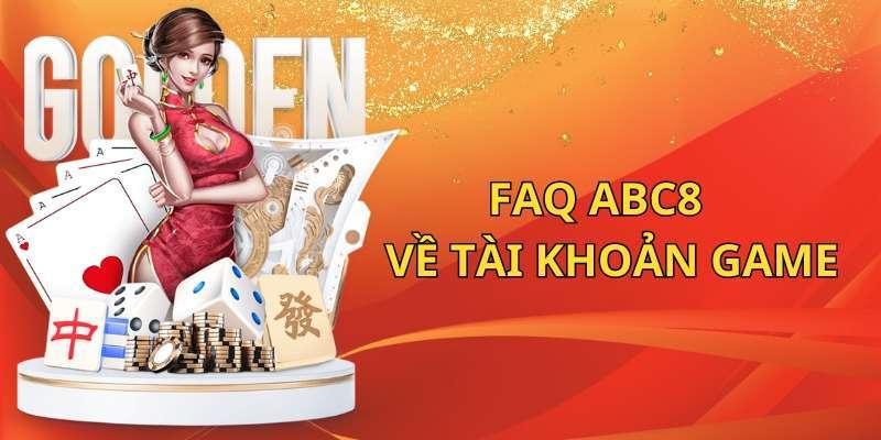 Những câu hỏi thường gặp ABC8 liên quan đến tài khoản người chơi
