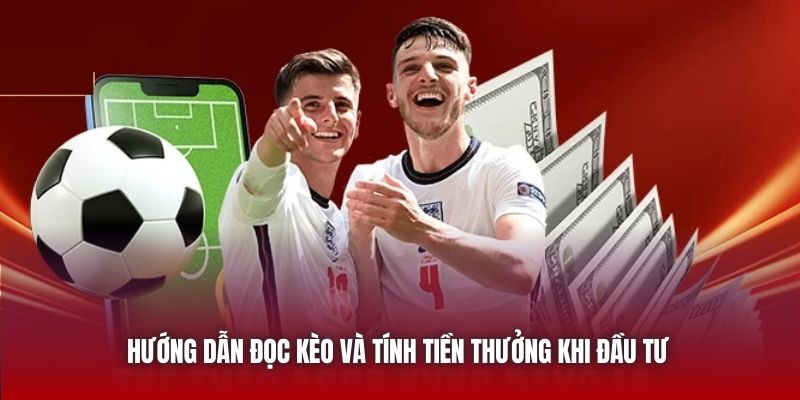 Hướng dẫn đọc kèo và tính tiền thưởng khi đầu tư