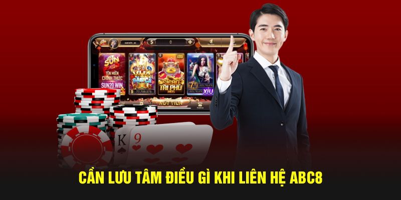 Một số lưu ý khi thực hiện Liên hệ ABC8 để được hỗ trợ
