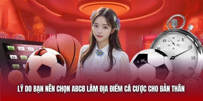 Lý do bạn nên chọn ABC8 làm địa điểm cá cược cho bản thân