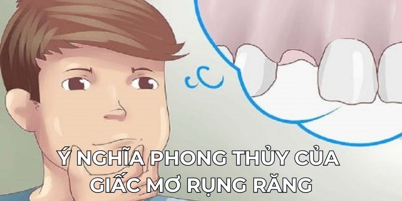 Ý nghĩa phong thủy của giấc mơ rụng răng